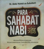Cover Para Sahabat Nabi :  Kisah Perjuangan, Pengorbanan, dan Keteladanan / Dr. Abdul Hamid as Suhaibani ; penerhjemah, Izzudin Karimi, Lc.