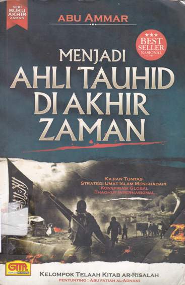 Cover Menjadi ahli tauhid di akhir zaman :  Kajian tuntas strategi umat islam menghadapi konspirasi global thaghut internasional / Abu Ammar ; editor, Abiyyul 'Inan