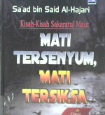 Cover Kisah-kisah sakratul maut mati tersenyum, mati tersiksa :  Upaya meraih husnul khatimah / Sa'ad Bin Said Al-Hajari; penerjemah, Nur Qamari; editor, Ainul Haris Umar Thayib