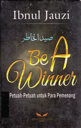 Cover Be A Winner :  Petuah-Petuah Untuk Para Pemenang / Ibnul Jauzi; Penerjemah, Marsuni; Penyunting owen putra Lc. MA
