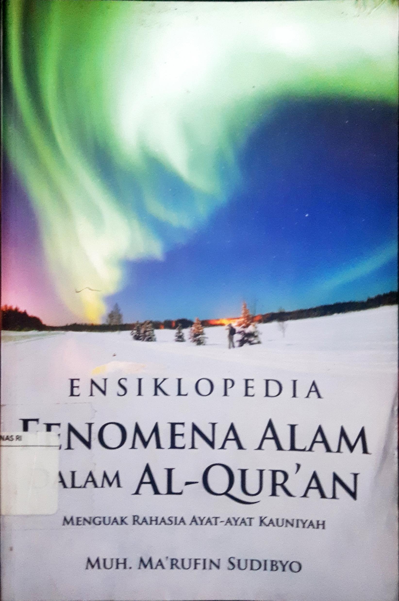 Cover Ensiklopedia Fenomena Alam Dalam Al-Qur'an :  Menguak Rahasia Ayat-Ayat Karuniyah / Muh. Ma'rufin Sudibyo