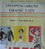 Cover Mempengaruhi orang lain, :  Buku pedoman strategi yang persuasif, / William L. Nothstine