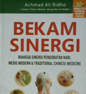 Cover Bekam sinergi :  Rahasia sinergi pengobatan Nabi, medis moderen dan tradisional chinese medicine / Achmad Ali Ridho