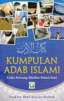 Cover Kumpulan Adab Islami :  Etika seorang muslim sehari-hari / Fuad bin Abdil Aziz Asy-Syalhub; penerjemah, Abu Zakaria al Atsary; editor, Ahmad Sihabuddin