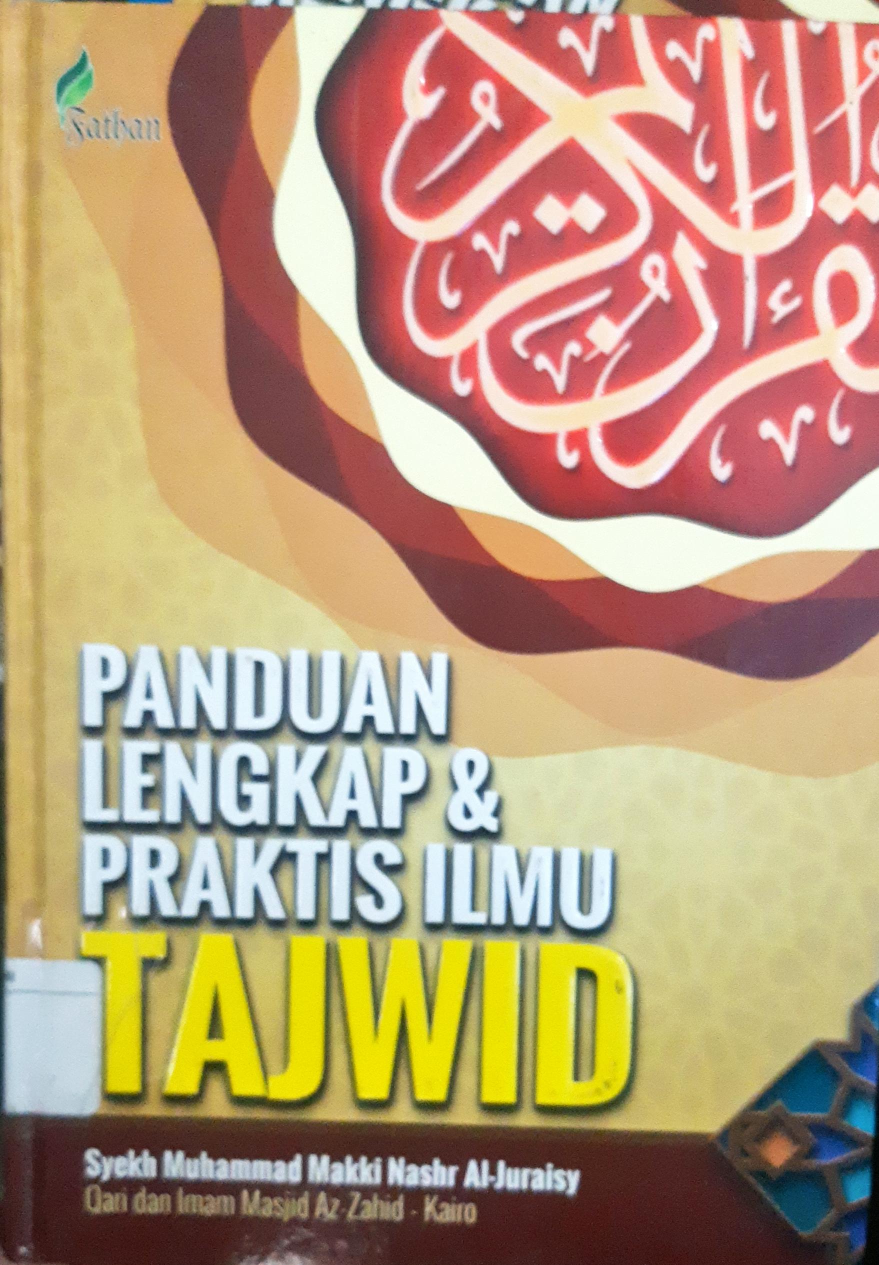Cover Panduan lengkap dan praktis ilmu tajwid :  Kumpulan hukum membaca Al Qur'an dengan  benar menurut riwayat paling benar / Syekh Muhammad Makki Nashr Al- Juraisy, penerjemah Shohibul Maulana, Lc