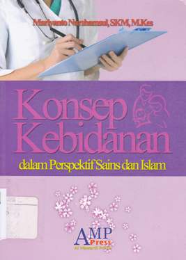 Cover Konsep kebidanan :  Dalam perspektif islam dan sains membangun paradigma sains islam bidang kebidanan / Mariyanto Nurshamsul; Editor: Tim AMP Press