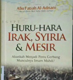 Cover Huru-hara Irak, Syiria dan Mesir :  Akankah menjadi pintu gerbang mkunculnya Imam Mahdi / Abu Fatiah Al-Adnani ; editor, Abu Yusuf, Faqih, Sr