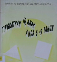 Cover Tingkatkan IQ anak anda 6-9 tahun / Dr. H. Yul Iskandar, Psikiater., MBAP., MASRS., PhD