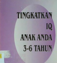 Cover Tingkatkan IQ anak anda 3-6 tahun / Dr. H. Yul Iskandar., DSJ., MBAP., MASRS., PhD,