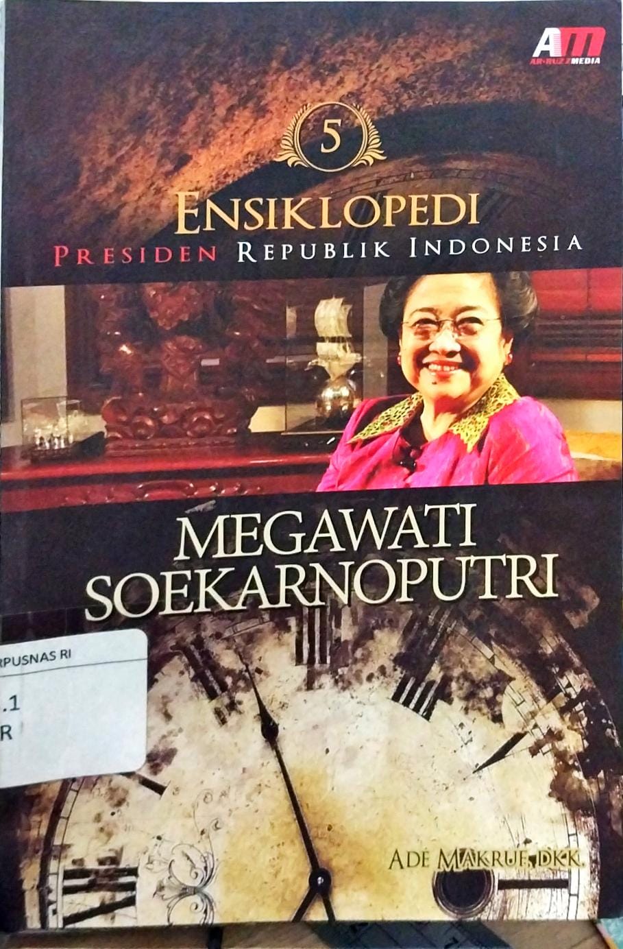 Cover Ensiklopedi Presiden Republik Indonesia 5 :  Megawati Soekarnoputri / Ade Makruf
