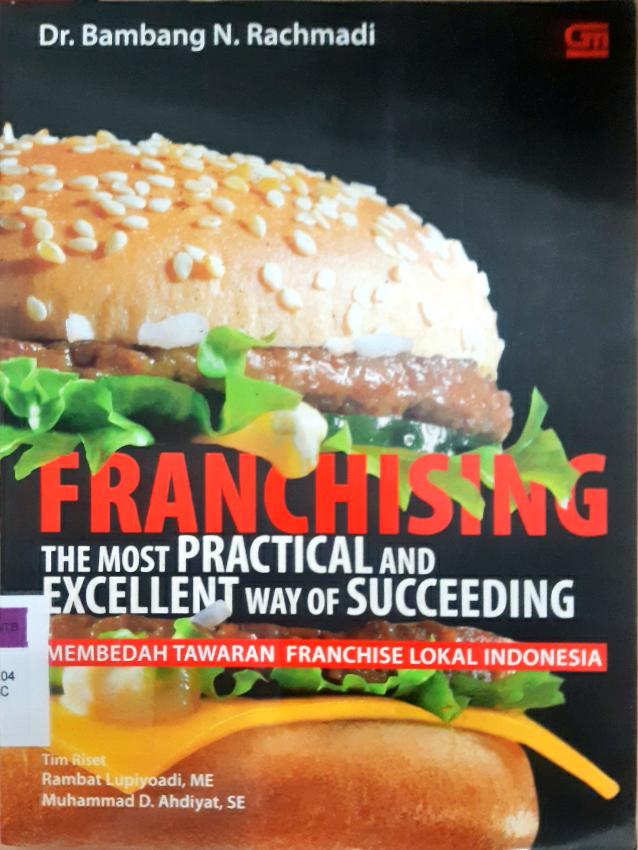 Cover Franchising the most pratical and excellent way of succeding :  Membedah tawaran franchise lokal Indonesia / Dr. Bambang N. Rachmadi