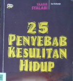Cover Dua puluh lima penyebab kesulitan hidup / Yaasir  Ja'far Syalabi; Penyunting, Abu Arina Hanifah; Penerjemah, Abdul Hayyie al Kattani.