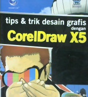 Cover Tips dan Trik Desain Grafis dengan CorelDraw X5 / editor Westriningsih