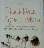 Cover Pendidikan agama islam :  Arah baru pengembangan ilmu dan keperibadian di perguruan tinggi / Dr. Deden Makbuloh, M. Ag.