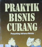 Cover Praktik bisnis curang / Penyunting Adrianus Meliala.