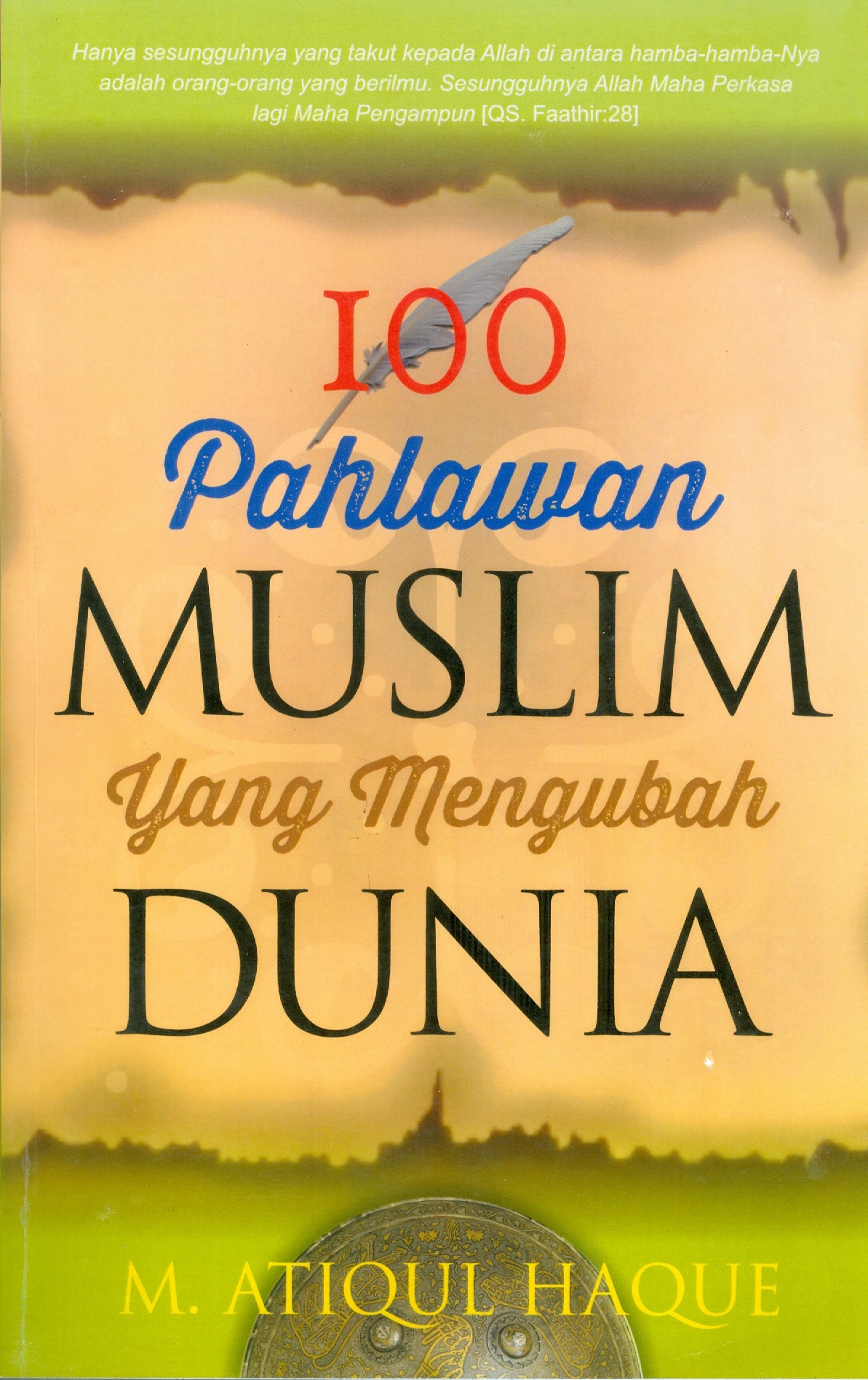 Cover Seratus pahlawan muslim yang mengubah dunia / M. Atiqul Haque ; Penerjemah Ira Puspitarini