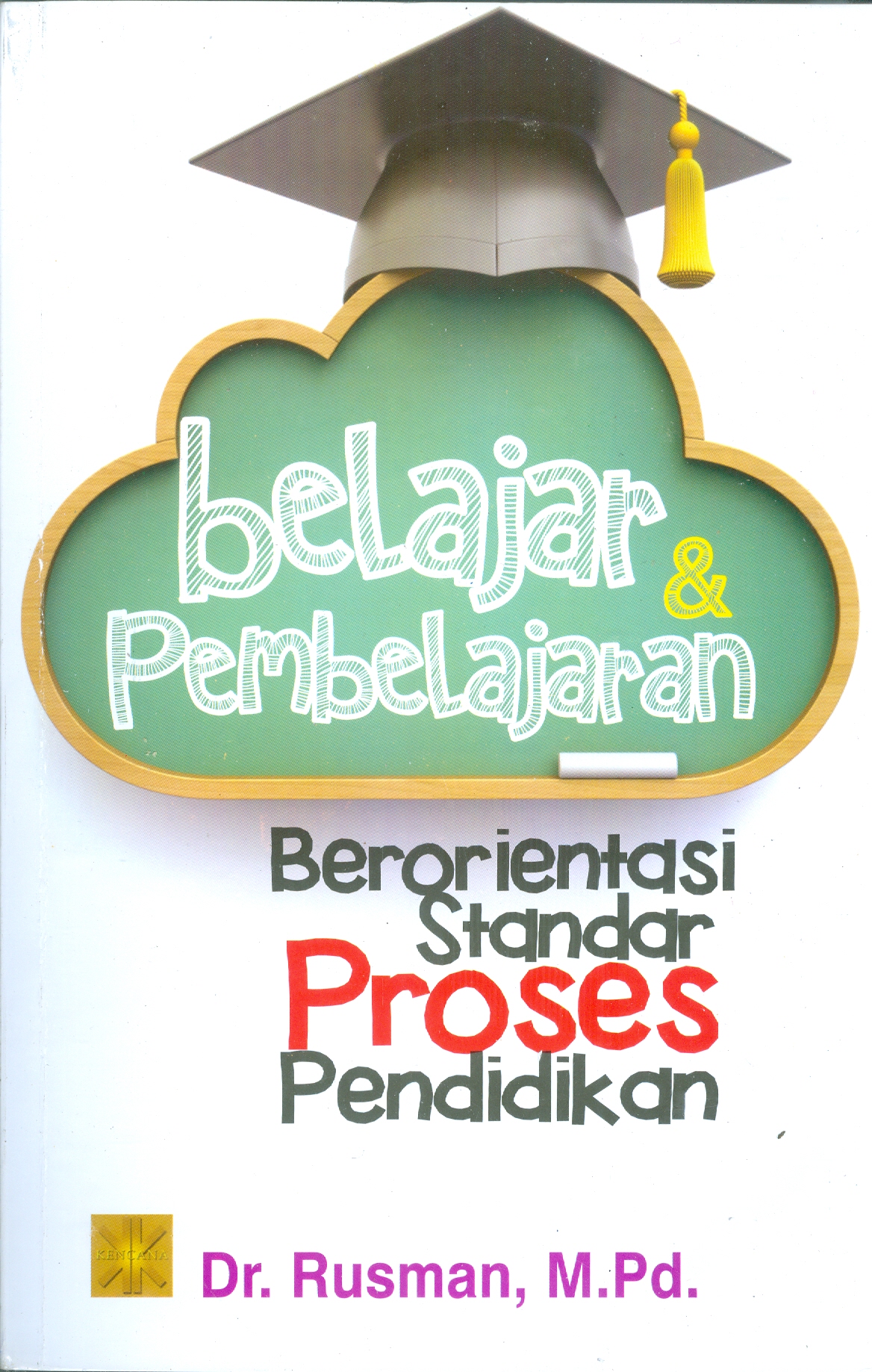 Cover Belajar & Pembelajaran :  Berorientasi Standar Proses Pendidikan / Dr. Rusman, M.Pd