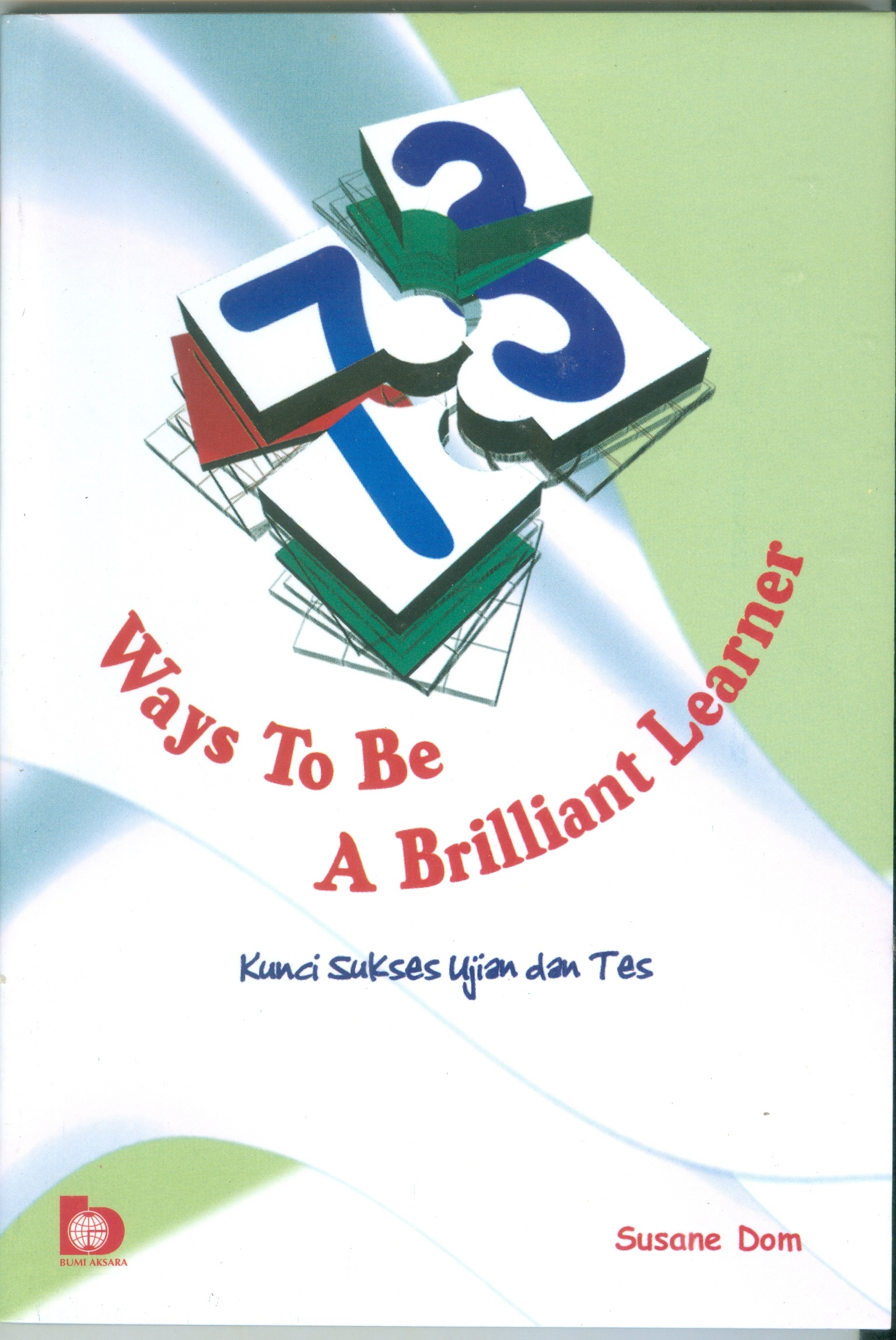 Cover Tujuh puluh tiga way to be a brilliant learner :  Kunci sukses ujian dan tes / Susane Dom; editor Rini Rachmatika