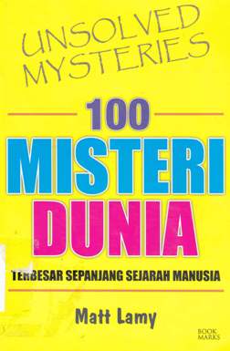 Cover Seratus misteri dunia :  Terbesar sepanjang sejarah manusia / Matt Lamy