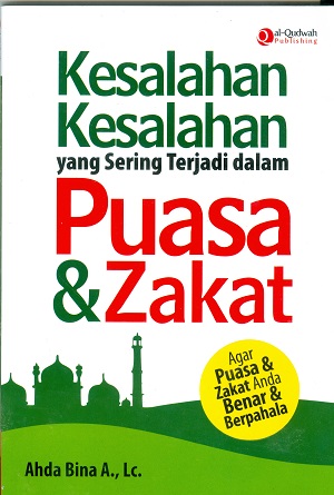 Cover Kesalahan-kesalahan yang sering terjadi dalam Puasa dan Zakat :  Agar puasa dan zakat anda benar dan berpahala / Ahda Bina A., Lc.