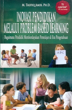 Cover inovasi pendidikan melalui problema based learning :  Bagaimana pendidikan memberdayakan pemelajaran di era pengetahuan / M. Taufiq Amir
