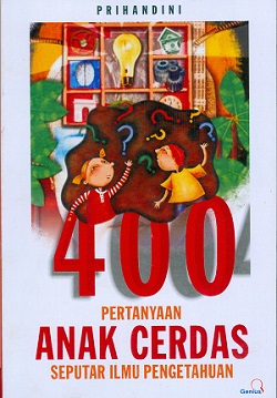 Cover 400 pertanyaan anak cerdas seputar ilmu pengetahuan / Prihandini; Editor Farida