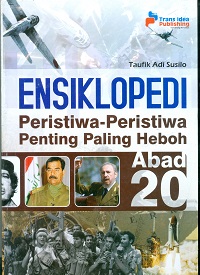 Cover Ensiklopedi :  Peristiwa-peristiwa penting paling heboh abad 20 / Taufik Adi  Susilo