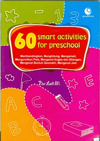 Cover 60 smart activities for school :  Membandingkan, menghitung, mengamati, mengurutkan p[ola, mengenal angka dan bilangan, mengenal bentuk geometri, menganal jam / Nur Laili M