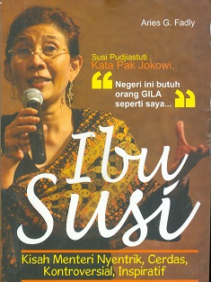 Cover Ibu Susi :  Kisah Menteri nyentrik, cerdas, kontroversial, inspiratif / Aries D Fadly