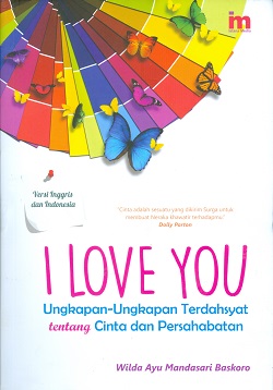 Cover I love you :  Ungkapan - ungkapan terdahsyat tentang cinta dan persahabatan / Wilda Ayu Mandasari Baskoro