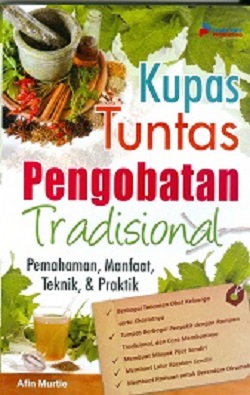 Cover Kupas tuntas :  Pengobatan Tradisional : Pemahaman, manfaat teknik dan praktik / Afin Murtie
