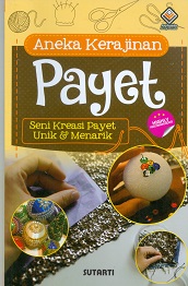 Cover Aneka kerajinan payat :  Seni kreasi Peyet unik dan Menarik / Sutarti