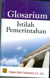 Cover Glosarium :  Istilah pemerintahan / Toman Sony Tambunan,S.E.,M.Si.