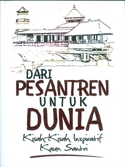 Cover Dari pesantren untuk dunia :  Kisah-kisah inspiratif kaum santri / Editor, Prof. Dr. Komaruddin Hidayat