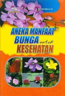 Cover Aneka manfaat bunga untuk kesehatan / Dini Nuris Nuraini