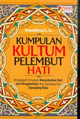 Cover Kumpulan kultum pelembut hati :  Menggugah semangat, menyuburkan hati, dan mengokohkan jiwa sepanjang hari sepanjang masa / Umarulfaruq A., Lc