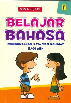 Cover Belajar bahasa :  Mengenal kata dan kalimat bagi ABK / Sri Sulastri