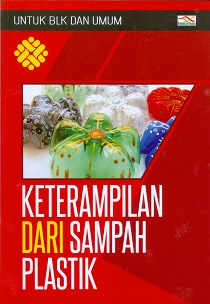 Cover Ketrampilan dari sampah plastik :  untuk BLK dan umum / Nurma Pratama; Alviani
