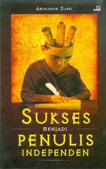 Cover Sukses menjadi penulis independen / Amiruddin Zuhri; editor, Farida