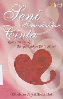 Cover Seni Menumbuhkan Cinta :  Kiat Istri Untuk Menggelorakan Cinta Suami / Khaalid As Sayyid Abdul'Aal Penerjemah, A.Syaiful Anam Lc.;Khorin Niat, Lc.;Nabih Shiddiqi, Editor,Rianna Wati,S.S.