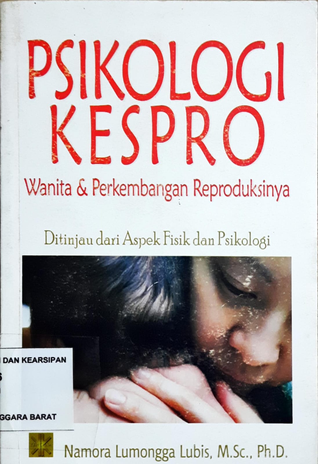 Cover Psikologi Kespro :  Wanita & perkembangan reproduksinya ditinjau dari aspek fisik dan psikologi / Namora Lumongga Lubis, M.Sc., Ph.D.