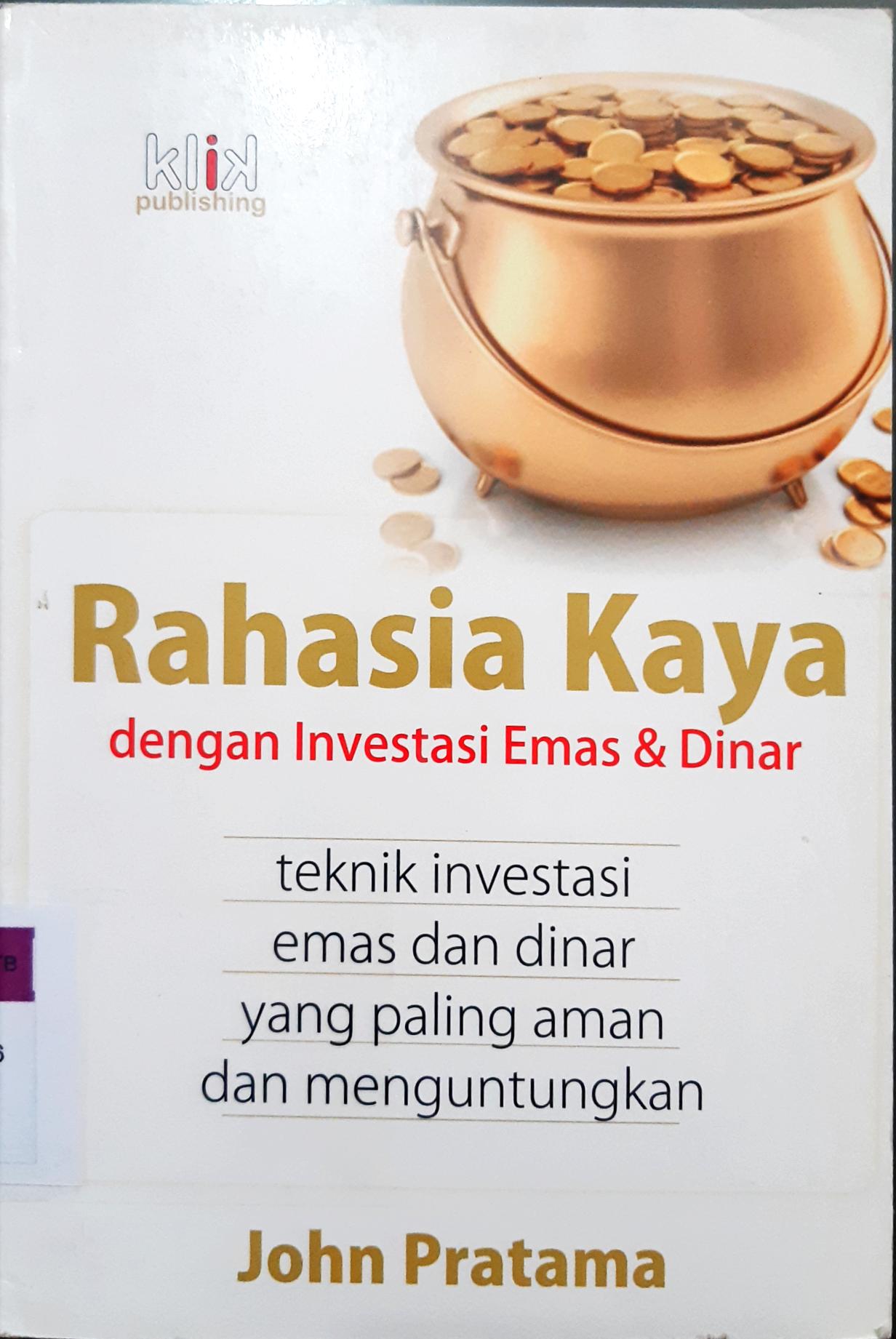 Cover Rahasia kaya dengan investasi emas dan dinar :  Teknik investasi emas dan dinar yang paling aman dan menguntungkan / John Pratama