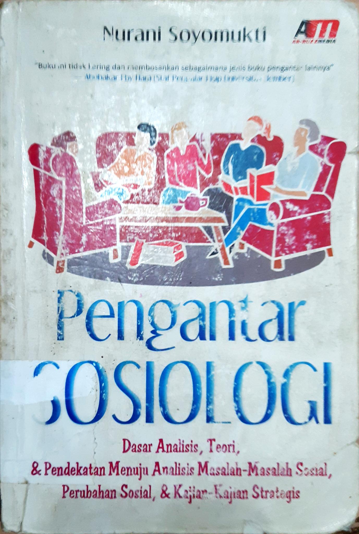 Cover Pengantar Sosiologi :  Dasar Analisis, Teori & Pendekatan Menuju Analisis Masalah-masalah Sosial / Soyomukti, Nurani