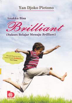 Cover Anakku Bisa Brilliant :  (Sukses belajar menuju brilliant) / Yan Djako Pietono; editor, Riza Dwi Aningtyas, Tomy Rianto