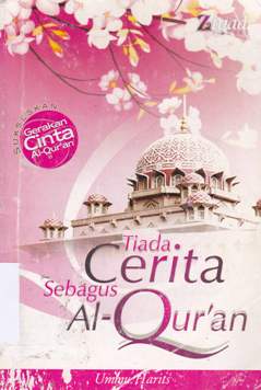 Cover Tiada cerita sebagus AL-Qur'an / Ummu Harits ; Editor, Nurul Anwari Al Izzah