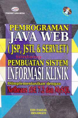 Cover Pemrograman Java web (JSP,JSTL&Servlet) tentang pembuatan sistem informasi klinik diimplementasikan dengan Netbeans IDE 7,2 dan MySQL / Edi Faizal, Irnawati