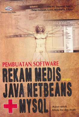Cover Pembuatan software rekam medis dengan Java Netbeans+MySQL :  Kasus untuk klinik ibu dan anak / Fita PS, Irnawati, Rini H., Dewi Ekawati, S.Kom., Windiarto, S.Kom.