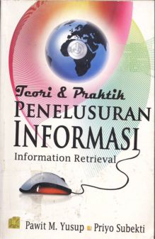 Cover Teori dan Praktek Penelusuran Informasi (information retrieval) / Pawit M. Yusuf