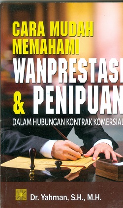 Cover Cara Mudah Memahami Wanprestasi & Penipuan :  Dalam Hubungan Kontrak Komersial / Dr. Yahman, S.H., M.H.
