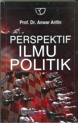 Cover Perspektif ilmu politik / Anwar Arifin; Editor Indar Arifin Johansyah & Citra Rosalyn Anwar